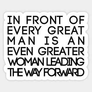 In Front of Every Great Man Is An Even Greater Woman Leading The Way Forward Feminist Text Slogan Sticker